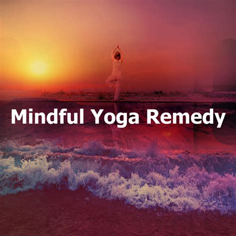 Mindful Yoga Remedy Album By Healing Yoga Meditation Music Consort