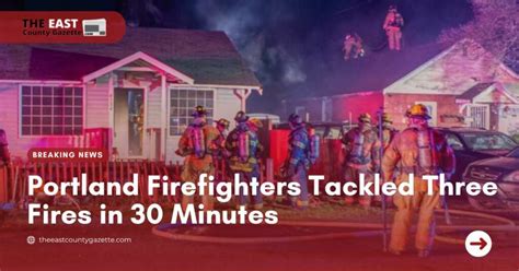 Portland Firefighters Tackled Three Fires In 30 Minutes The East