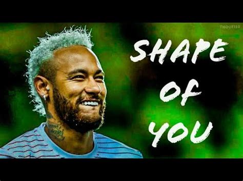 Neymar Jr Shape Of You Ed Sheeran Magical Skills Goals 2020