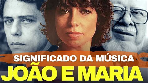 JOÃO E MARIA HISTÓRIA DA MAIS BELA MUSICA DO CHICO BUARQUE YouTube