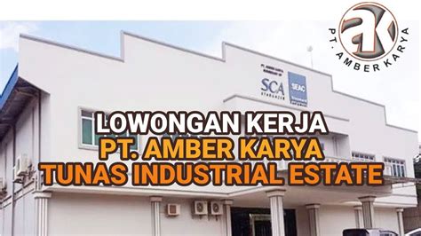 Loker Pt Amber Karya Batam Hari Ini Posisi Lowongan Kerja Batam