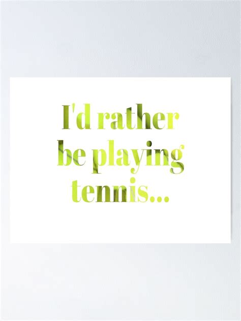 I D Rather Be Playing Tennis Sticker Poster By TraciBLantzy Redbubble