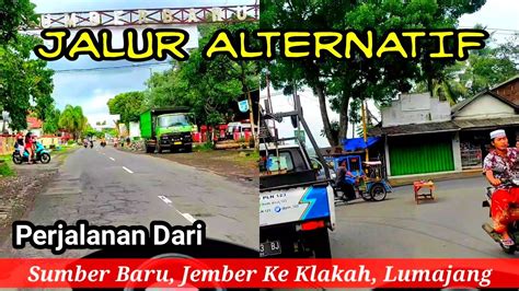 Jalur Alternatif Dari Sumber Baru Jember Ke Klakah Lumajang Lewat