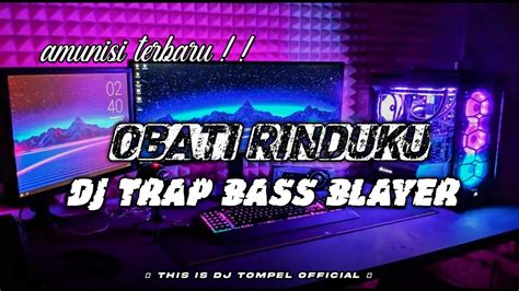 AMUNISI TERBARU DJ OBATI RINDUKU STYLE TRAP BASS BLAYER YouTube