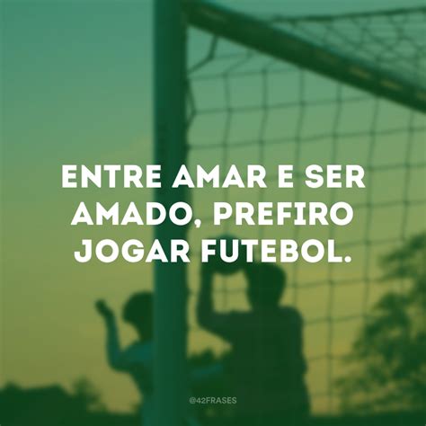 Frases De Futebol Para Quem Apaixonado Pelo Esporte Bret O