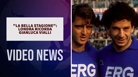 La Bella Stagione Londra Ricorda Gianluca Vialli Youtube