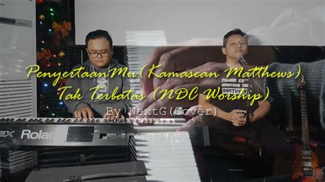 Penyertaanmu Kamasean Matthews Tak Terbatas Ndc Worship Cover By