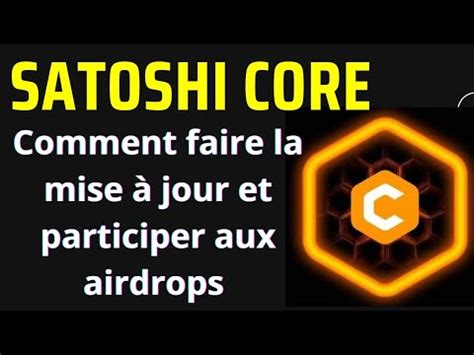 SATOSHI CORE comment faire la mise à jour et participer aux airdrops