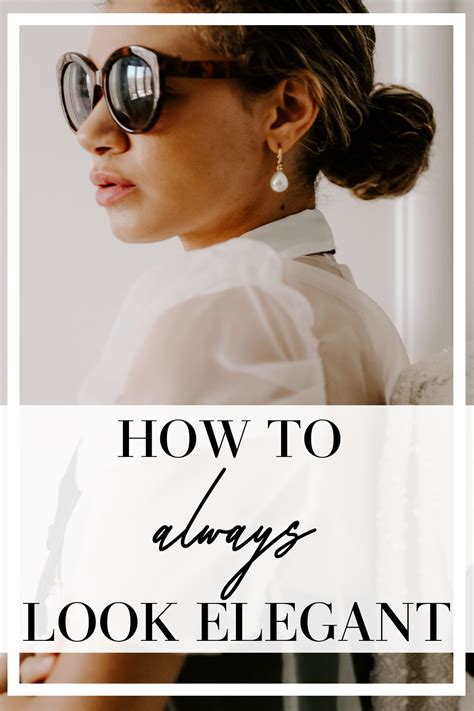 7 Foolproof Ways On How To Look Elegant How To Look Classy Elegant Style Women Classic Style