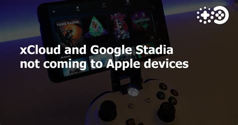 Xcloud And Google Stadia Not Coming To Apple Devices Game World Observer