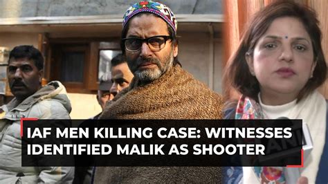 Iaf Men Killing Case Witnesses Identified Yasin Malik As Shooter Says