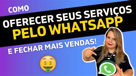 Como Oferecer Seus Servi Os Pelo Whatsapp E Fechar Mais Vendas Youtube