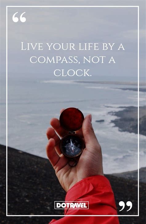 Live Your Life By A Compass Not A Clock Short Travel Quotes Travel Captions Travel