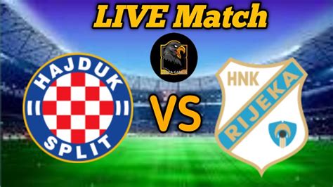 HNL Hajduk Split Vs HNL Rijeka Live Match Hnk Rijeka Vs Hajduk Split