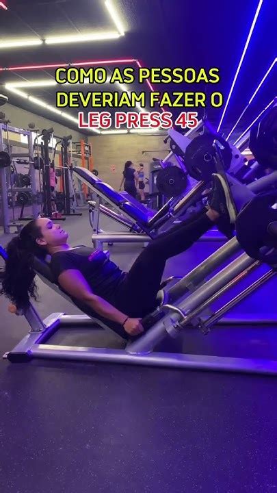 Forma Correta De Fazer O Leg Press 45🔥 Youtube