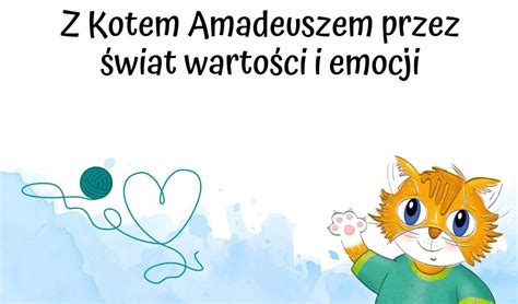 PROJEKT EDUKACYJNY Z KOTEM AMADEUSZEM PRZEZ ŚWIAT WARTOŚCI I EMOCJI