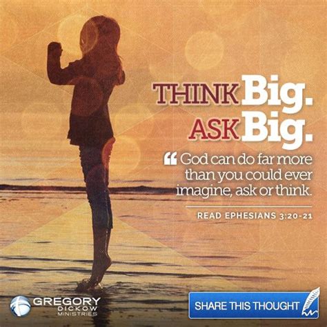 Think Big Ask Big “god Can Do Far More Than You Could Ever Imagine