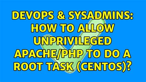 Devops Sysadmins How To Allow Unprivileged Apache Php To Do A Root