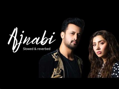 Ajnabi Atif Aslam Ft Mahira Khan Slowed Reverbed Dope Lyrics