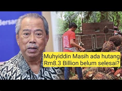 Muhyiddin Masih Ada Hutang Rm Billion Semasa Pn Jadi Kerajaan Ini