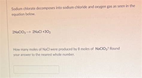 Solved Sodium Chlorate Decomposes Into Sodium Chloride And Chegg