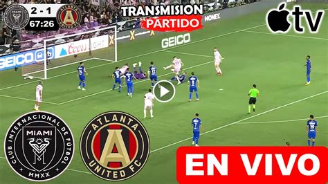 Inter Miami Vs Atlanta United En Vivo Donde Ver Miami Vs Atlanta