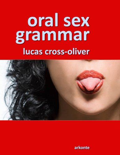 Oral Sex Grammar Ebook Cross Oliver Lucas Kindle Store