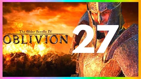 💞 The Elder Scrolls Oblivion Playthrough 11 Minute Video Series Part 27 Rpg Classics 💞 Youtube