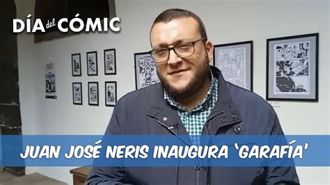 D A Del C Mic Juan Jos Neris Inaugura La Exposici N Garaf A