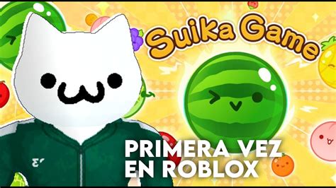 Jugando Por Primera Vez Suika Game En Roblox Ven O Te Beso Youtube