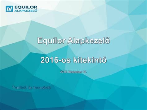 Equilor Alapkezelő 2016 Os Kitekintő Ppt