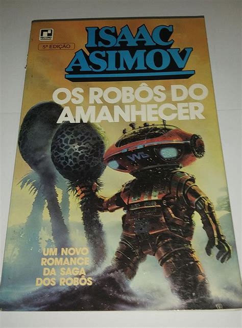 Os robôs ao amanhecer Isaac Asimov Seboterapia Livros