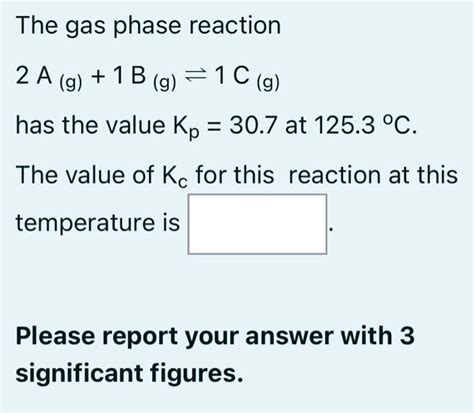 Solved The Gas Phase Reaction 2 A G 1 B G 1c G Has