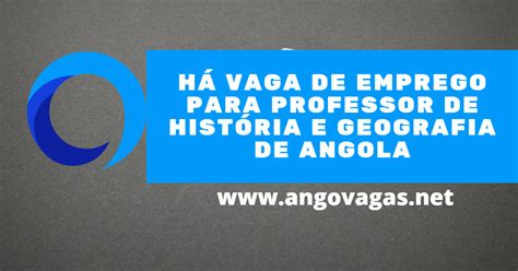 Recruta se Professor de História e Geografia de Angola AngoVagas