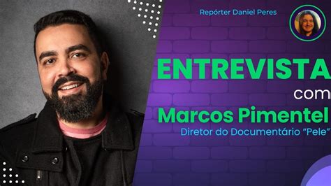 Entrevista Marcos Pimentel Diretor De Pele YouTube