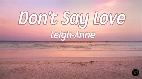 Don T Say Love Lyrics Leigh Anne Youtube