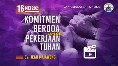 Komitmen Berdoa Untuk Pekerjaan Tuhan Ibadah Online Gkka Makassar