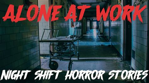 Creepy True Night Shift Alone At Work Horror Stories Vol Youtube