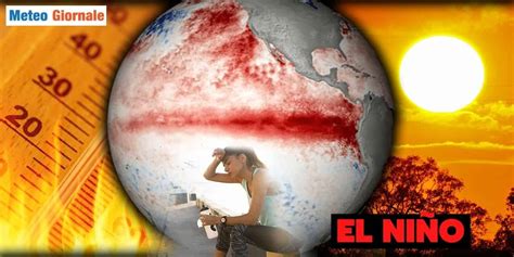 Meteo Caldo Estremo Ed El Nino Inquietanti Legami Meteo Giornale