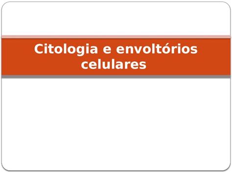 Ppt Citologia E Envolt Rios Celulares Citologia Citologia Cito