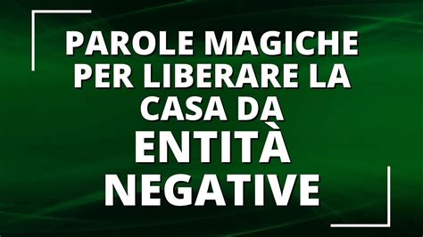 PAROLE MAGICHE per Liberare la Casa da Entità Negative YouTube