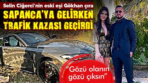 Selin Ciğerci nin futbolcu eski eşi Gökhan Çıra trafik kazası geçirdi