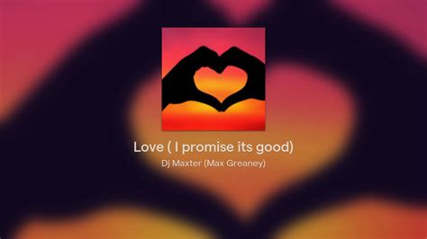 Love I Promise Its Good Youtube