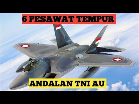 6 PESAWAT TEMPUR ANDALAN TNI AU YouTube