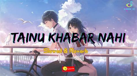 Tainu Khabar Nahi Slowed And Reverb Song Ft Arijit Singh Munjya