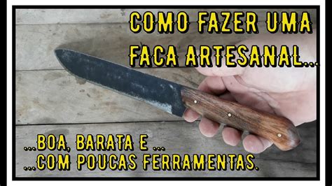 Como Fazer Uma Faca Artesanal Poucas Ferramentas Youtube