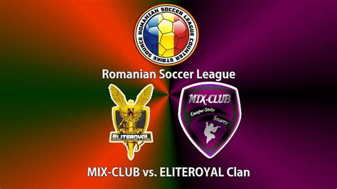 Romanian Soccer League ELITEROYAL Clan Vs MIX CLUB YouTube