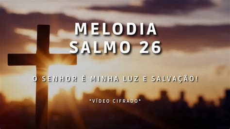 Salmo O Senhor Minha Luz E Salva O Youtube