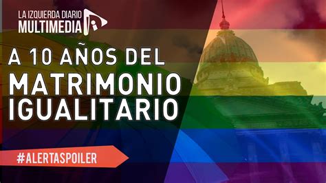 🏳️‍🌈 10 AÑos Del Matrimonio Igualitario Una Gran Conquista En Las Calles As Youtube