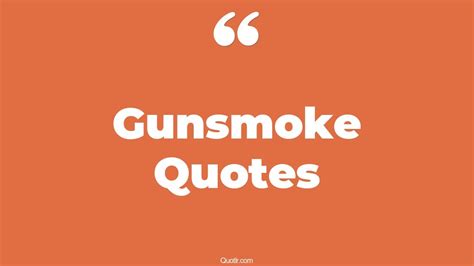 6+ Eye-Opening Gunsmoke Quotes That Will Inspire Your Inner Self